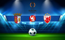 Trực tiếp bóng đá Braga vs Crvena zvezda, Europa League, 03:00 10/12/2021