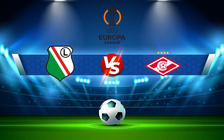 Trực tiếp bóng đá Legia vs Spartak Moscow, Europa League, 00:45 10/12/2021