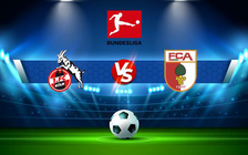 Trực tiếp bóng đá FC Koln vs Augsburg, Bundesliga, 02:30 11/12/2021