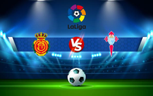Trực tiếp bóng đá Mallorca vs Celta Vigo, LaLiga, 03:00 11/12/2021