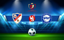 Trực tiếp bóng đá Linares vs Alaves, Copa del Rey, 03:00 15/12/2021