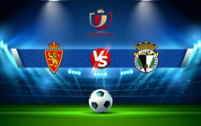 Trực tiếp bóng đá Zaragoza vs Burgos CF, Copa del Rey, 02:00 15/12/2021