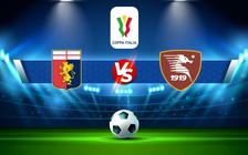 Trực tiếp bóng đá Genoa vs Salernitana, Coppa Italia, 03:00 15/12/2021