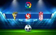 Trực tiếp bóng đá Cadiz CF vs Granada CF, LaLiga, 03:00 14/12/2021