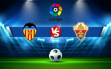 Trực tiếp bóng đá Valencia vs Elche, LaLiga, 00:30 12/12/2021