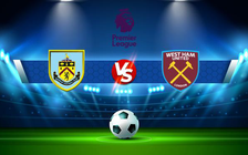 Trực tiếp bóng đá Burnley vs West Ham, Premier League, 21:00 12/12/2021