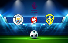 Trực tiếp bóng đá Manchester City vs Leeds, Premier League, 03:00 15/12/2021