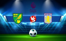 Trực tiếp bóng đá Norwich vs Aston Villa, Premier League, 02:45 15/12/2021