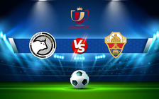 Trực tiếp bóng đá Unionistas vs Elche, Copa del Rey, 03:00 16/12/2021