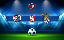 Trực tiếp bóng đá Zamora vs Real Sociedad, Copa del Rey, 01:00 16/12/2021