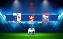 Trực tiếp bóng đá Barrow vs Ipswich, FA Cup, 02:45 16/12/2021