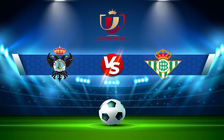 Trực tiếp bóng đá CF Talavera vs Betis, Copa del Rey, 01:00 17/12/2021