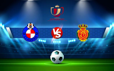 Trực tiếp bóng đá Llanera vs Mallorca, Copa del Rey, 01:00 17/12/2021