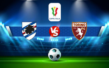 Trực tiếp bóng đá Sampdoria vs Torino, Coppa Italia, 03:00 17/12/2021