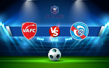 Trực tiếp bóng đá Valenciennes vs Strasbourg, Coupe de France, 03:00 17/12/2021