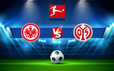 Trực tiếp bóng đá Eintracht Frankfurt vs Mainz, Bundesliga, 21:30 18/12/2021