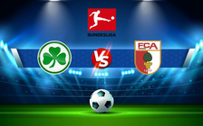 Trực tiếp bóng đá Greuther Furth vs Augsburg, Bundesliga, 21:30 18/12/2021