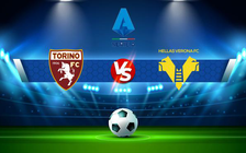 Trực tiếp bóng đá Torino vs Verona, Serie A, 00:00 20/12/2021