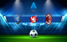 Trực tiếp bóng đá Empoli vs AC Milan, Serie A, 02:45 23/12/2021
