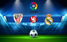 Trực tiếp bóng đá Ath Bilbao vs Real Madrid, LaLiga, 03:30 23/12/2021