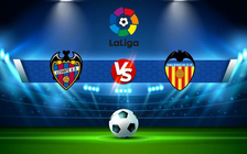 Trực tiếp bóng đá Levante vs Valencia, LaLiga, 03:00 21/12/2021