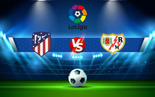 Trực tiếp bóng đá Atl. Madrid vs Rayo Vallecano, LaLiga, 22:15 02/01/2022