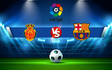 Trực tiếp bóng đá Mallorca vs Barcelona, LaLiga, 03:00 03/01/2022