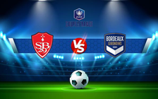 Trực tiếp bóng đá Brest vs Bordeaux, Coupe de France, 19:45 02/01/2022
