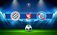Trực tiếp bóng đá Montpellier vs Strasbourg, Coupe de France, 22:00 02/01/2022