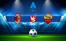 Trực tiếp bóng đá AC Milan vs AS Roma, Serie A, 00:30 07/01/2022