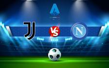 Trực tiếp bóng đá Juventus vs Napoli, Serie A, 02:45 07/01/2022