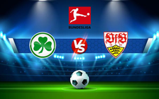 Trực tiếp bóng đá Greuther Furth vs Stuttgart, Bundesliga, 21:30 08/01/2022
