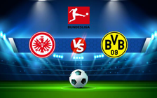 Trực tiếp bóng đá Eintracht Frankfurt vs Dortmund, Bundesliga, 00:30 09/01/2022
