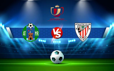 Trực tiếp bóng đá Mancha vs Ath Bilbao, Copa del Rey, 02:00 07/01/2022