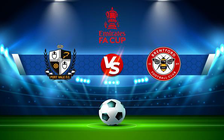 Trực tiếp bóng đá Port Vale vs Brentford, FA Cup, 22:00 08/01/2022