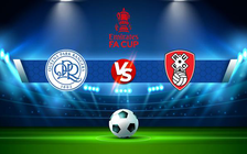 Trực tiếp bóng đá QPR vs Rotherham, FA Cup, 22:00 08/01/2022