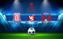 Trực tiếp bóng đá Stoke vs Leyton Orient, FA Cup, 21:00 09/01/2022