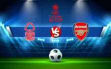 Trực tiếp bóng đá Nottingham vs Arsenal, FA Cup, 00:10 10/01/2022