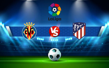 Trực tiếp bóng đá Villarreal vs Atl. Madrid, LaLiga, 03:00 10/01/2022