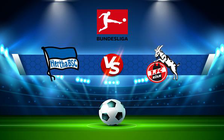Trực tiếp bóng đá Hertha Berlin vs FC Koln, Bundesliga, 21:30 09/01/2022