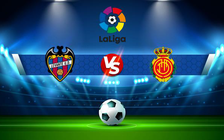 Trực tiếp bóng đá Levante vs Mallorca, LaLiga, 20:00 08/01/2022