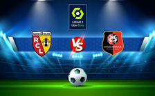 Trực tiếp bóng đá Lens vs Rennes, Ligue 1, 03:00 09/01/2022