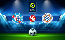 Trực tiếp bóng đá Strasbourg vs Montpellier, Ligue 1, 21:00 16/01/2022