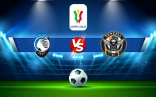 Trực tiếp bóng đá Atalanta vs Venezia, Coppa Italia, 23:30 12/01/2022