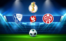 Trực tiếp bóng đá Bochum vs Mainz, DFB Pokal, 02:45 19/01/2022