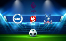 Trực tiếp bóng đá Brighton vs Crystal Palace, Premier League, 03:00 15/01/2022