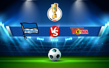 Trực tiếp bóng đá Hertha Berlin vs Union Berlin, DFB Pokal, 02:45 20/01/2022