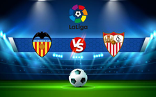 Trực tiếp bóng đá Valencia vs Sevilla, LaLiga, 03:30 20/01/2022