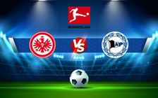 Trực tiếp bóng đá Eintracht Frankfurt vs Arminia Bielefeld, Bundesliga, 02:30 22/01/2022