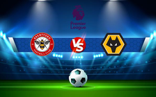 Trực tiếp bóng đá Brentford vs Wolves, Premier League, 22:00 22/01/2022